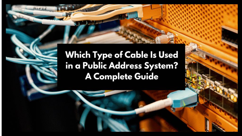 Which Type of Cable Is Used in a Public Address System