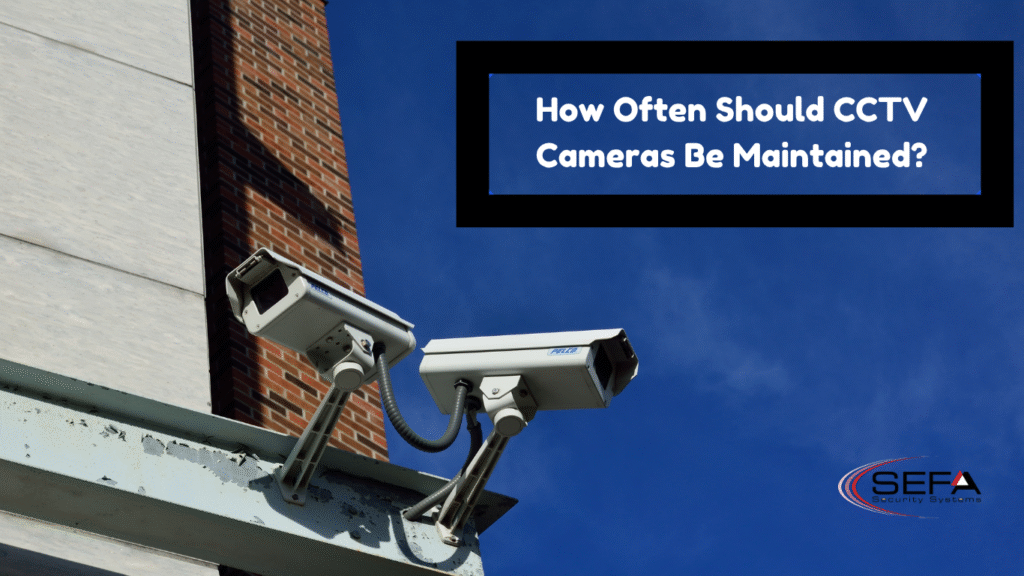 How Often Should CCTV Cameras Be Maintained?