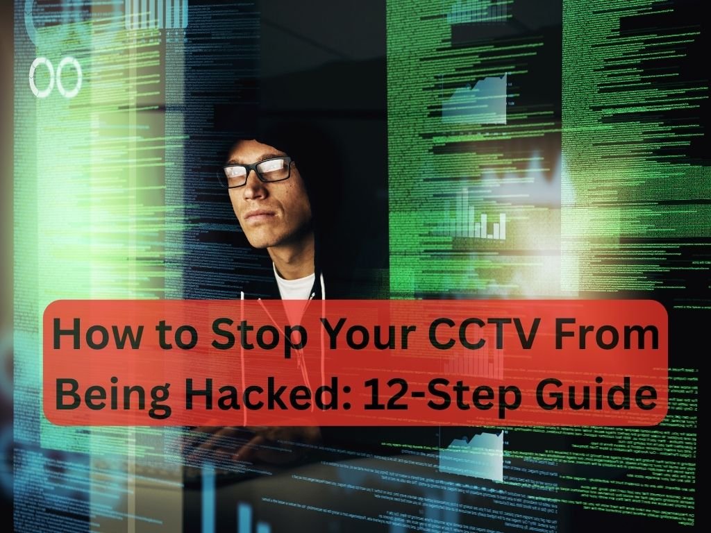 How to Stop Your CCTV From Being Hacked